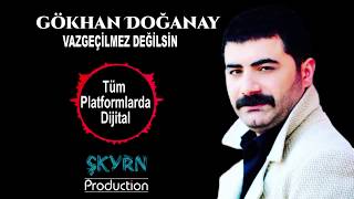 GÖKHAN DOĞANAY VAZGEÇİLMEZ DEĞİLSİN [upl. by Nrol641]