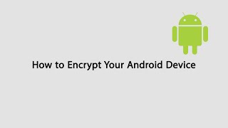 How to Encrypt your Android Phone or Tablet [upl. by Nev61]