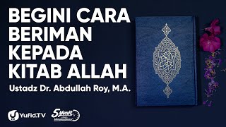 Iman kepada Kitab Allah Cara Beriman kepada Kitab Allah  Ustadz Abdullah Roy [upl. by Enellij]