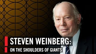 Steven Weinberg On The Shoulders Of Giants [upl. by Aicenert]