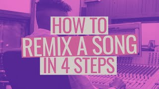 How to Remix a Song in 4 Steps [upl. by Anoid474]