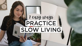 7 SMALL Ways To Practice SLOW LIVING amp Enjoy Life MORE [upl. by Jara79]