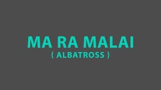 Ma ra malai  Albatross LYRICS [upl. by Reinertson]