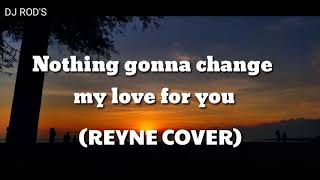 nothing gonna change my love for you REYNE COVER with lyrics [upl. by Karlik]