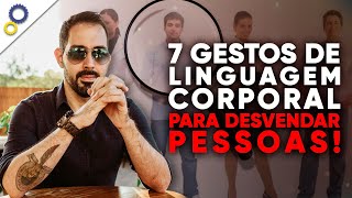 7 GESTOS DE LINGUAGEM CORPORAL QUE VOCÊ PRECISA CONHECER PARA DESVENDAR AS PESSOAS [upl. by Haleemaj130]