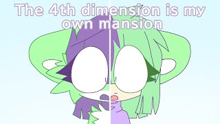 The 4th dimension is my mansion meme [upl. by Latterll]