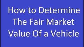 How to Determine the Fair Market Value of a Vehicle [upl. by Rosaline]