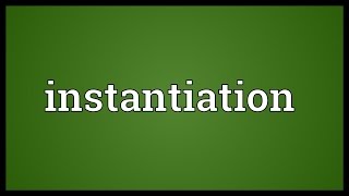 Instantiation Meaning [upl. by Musser]