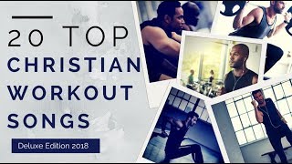 20 Top Christian Workout Songs ►Deluxe Edition 2018◄ [upl. by Alejandrina]