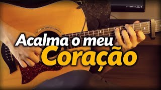 🎵 ACALMA O MEU CORAÇÃO VIOLÃO Fingerstyle Anderson Freire [upl. by Adnilreh]