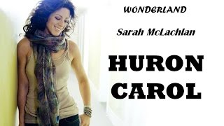 Sarah McLachlan  Huron Carol Lyrics [upl. by Eenel282]