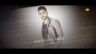 ADICTO DE TU AMOR JAMES ZAMBRANO PROMOCIONAL [upl. by Eillod]