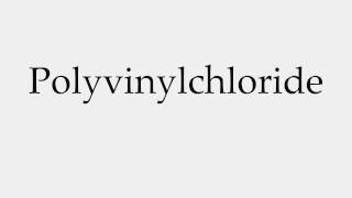 How to Pronounce Polyvinylchloride [upl. by Nnayrb]