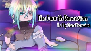 The Fourth Dimension Is My Own Mansion  Meme [upl. by Yram772]