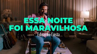 ESSA NOITE FOI MARAVILHOSA  Eduardo Costa  DVD 40tena [upl. by Aroved533]