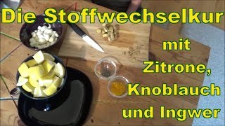 Stoffwechselkur Zitrone Ingwer Knoblauch [upl. by Neelrahs902]