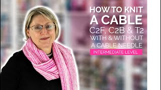 How to Knit a C2F C2B and T2 with or without a Cable Needle – Intermediate Tutorial [upl. by Notfol]