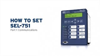 How to Set SEL751—Part 1 Communications [upl. by Aerdna687]