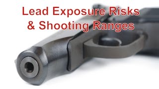 Lead Exposure Risks amp Shooting Ranges [upl. by Nalo180]