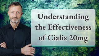 Understanding the Effectiveness of Cialis 20mg [upl. by Maguire]