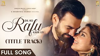 Dil Ko Rafu Karr Lei Title Track  Ayesha Khan Karan V Grover  Sargun Mehta Ravi Dubey [upl. by Letti]