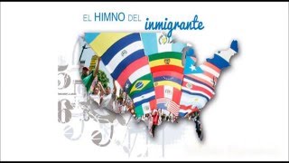 HIMNO DEL INMIGRANTE  Anthem for immigrants in USA [upl. by Dnalel]