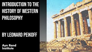 Introduction to the History of Western Philosophy by Leonard Peikoff part 1 of 50 [upl. by Ayitahs]