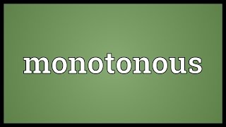 Monotonous Meaning [upl. by Nahshun]