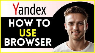 How To Use Yandex Browser  Tutorial 2025 [upl. by Ellennahc]