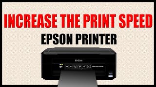 Epson Printer Increase Printing Speed [upl. by Arhas657]