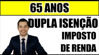 DUPLA ISENÇÃO PARA APOSENTADOS DE 65 ANOS [upl. by Nylireg]