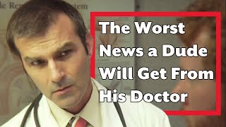 What No Dude Wants to Hear From His Doctor [upl. by Yot]