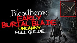 Bloodborne  EARLY Burial Blade Uncanny [upl. by Kornher25]