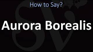 How to Pronounce Aurora Borealis CORRECTLY [upl. by Bennett]