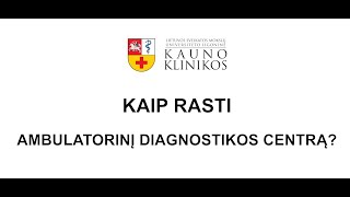 Kaip pasiekti naująjį Kauno klinikų Ambulatorinį diagnostikos centrą [upl. by Sidonie141]