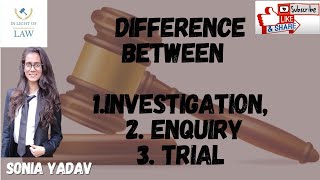 DIFFERENCE BETWEEN INVESTIGATION INQUIRY amp TRIAL [upl. by Grenville]