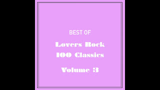 Best of Lovers Rock 100 Classics  Volume 3 [upl. by Llevram847]