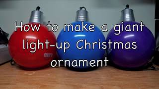 How to make a giant Lightup Christmas Ornament [upl. by Tebzil439]