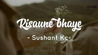 Sushant Kc  Risaune Bhaye Cover Song [upl. by Adnarym]