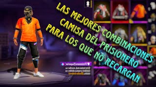 LAS MEJORES COMBINACIONES DE ROPA PARA LOS QUE NO RECARGAN  FREE FIRE CAMISA DEL PRISIONERO [upl. by Arelc]