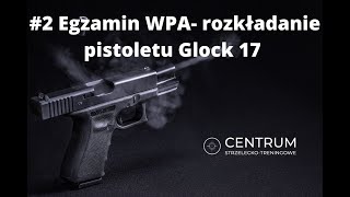 2 Egzamin WPA Rozkładanie pistoletu Glock 17 [upl. by Zea]