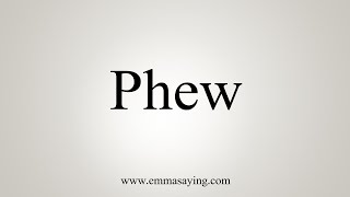 How To Say Phew [upl. by Aria]