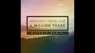 Olturix Remix Nissim Black  A Million Years ft Yisroel Laub [upl. by Glyn422]