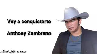 Voy A Conquistarte  Anthony Zambrano Letra [upl. by Olney444]