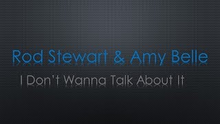 Rod Stewart amp Amy Belle I Dont Wanna Talk About It Lyrics [upl. by Gnehc594]