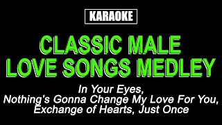 KARAOKE  CLASSIC MALE LOVE SONGS MEDLEY [upl. by Janeen]