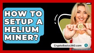 How To Setup A Helium Miner  CryptoBasics360com [upl. by Glenn]