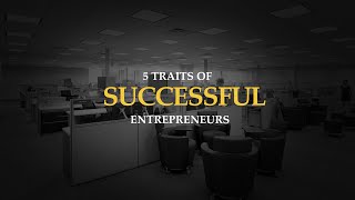 5 Traits of Successful Entrepreneurs [upl. by Yarrum]