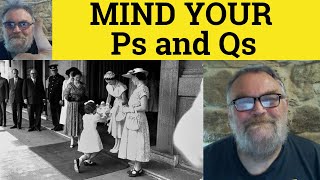 🔵 Mind Your Ps and Qs Meaning  Mind Your Ps and Qs Meaning Examples  Mind Your Ps and Qs Defined [upl. by Stimson]