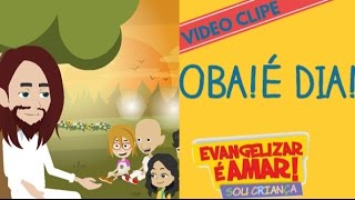 Oba É dia  Evangelizar é Amar  Sou Criança [upl. by Sharlene738]